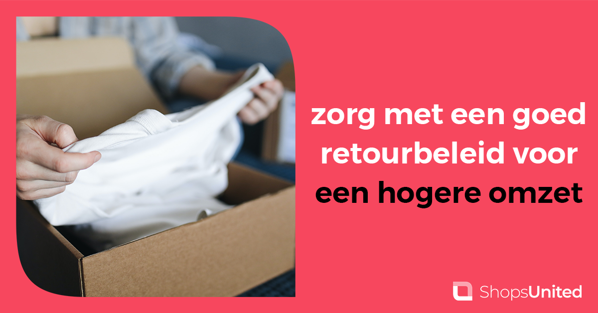 Zorg met een goed retourbeleid voor een hogere omzet - Shops United